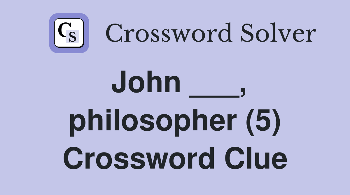 John ___, philosopher (5) Crossword Clue Answers Crossword Solver